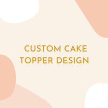 Load image into Gallery viewer, Custom Cake Topper
